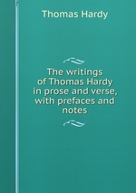 The writings of Thomas Hardy in prose and verse, with prefaces and notes