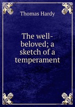 The well-beloved; a sketch of a temperament