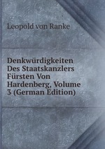 Denkwrdigkeiten Des Staatskanzlers Frsten Von Hardenberg, Volume 3 (German Edition)