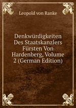 Denkwrdigkeiten Des Staatskanzlers Frsten Von Hardenberg, Volume 2 (German Edition)