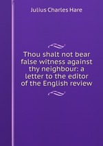 Thou shalt not bear false witness against thy neighbour: a letter to the editor of the English review