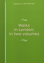 Walks in London: in two volumes