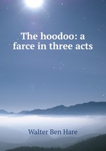 The hoodoo: a farce in three acts