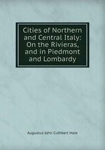 Cities of Northern and Central Italy: On the Rivieras, and in Piedmont and Lombardy