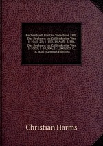 Rechenbuch Fr Die Vorschule.: Hft. Das Rechnen Im Zahlenkreise Von 1-10; 1-20; 1-100. 14 Aufl.-2. Hft. Das Rechnen Im Zahlenkreise Von 1-1000; 1-10,000; 1-1,000,000 &C. 16. Aufl (German Edition)