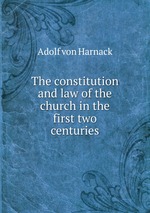 The constitution and law of the church in the first two centuries