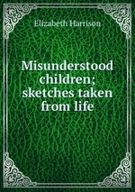 Misunderstood children; sketches taken from life