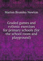 Graded games and rythmic exercises for primary schools (for the school room and playground)