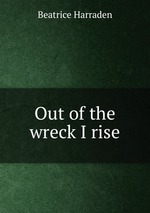 Out of the wreck I rise