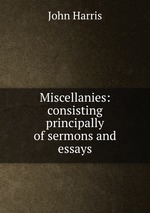 Miscellanies: consisting principally of sermons and essays