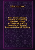 Oure Tounis Colledge: Sketches of the History of the Old College of Edinburgh, with an Appendix of Historical Documents (Spanish Edition)