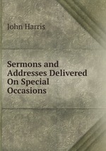 Sermons and Addresses Delivered On Special Occasions