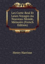 Les Corte-Real Et Leurs Voyages Au Nouveau-Monde, Mmoire (French Edition)