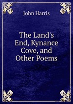 The Land`s End, Kynance Cove, and Other Poems