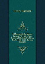 Bibliographie De Manon Lescaut: Et Notes Pour Servir  L`Histoire Du Livre, Books 1728-1753 (French Edition)