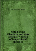 Noted living Albanians and state officials. A series of biographical sketches