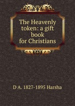 The Heavenly token: a gift book for Christians