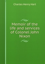 Memoir of the life and services of Colonel John Nixon