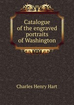 Catalogue of the engraved portraits of Washington