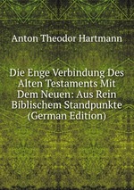 Die Enge Verbindung Des Alten Testaments Mit Dem Neuen: Aus Rein Biblischem Standpunkte (German Edition)