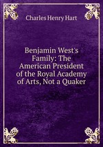 Benjamin West`s Family: The American President of the Royal Academy of Arts, Not a Quaker