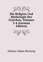 Die Religion Und Mythologie Der Griechen, Volumes 3-4 (German Edition)