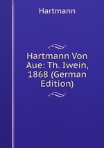Hartmann Von Aue: Th. Iwein, 1868 (German Edition)
