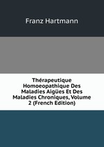 Thrapeutique Homoeopathique Des Maladies Aiges Et Des Maladies Chroniques, Volume 2 (French Edition)