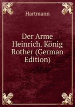 Der Arme Heinrich. Knig Rother (German Edition)