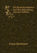 Die Kinderkrankheiten Und Ihre Behandlung (German Edition)