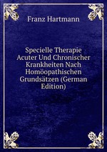 Specielle Therapie Acuter Und Chronischer Krankheiten Nach Homopathischen Grundstzen (German Edition)
