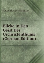 Blicke in Den Geist Des Urchristenthums (German Edition)