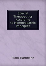 Special Therapeutics According to Homoeopathic Principles