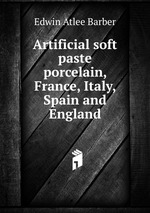 Artificial soft paste porcelain, France, Italy, Spain and England