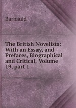 The British Novelists: With an Essay, and Prefaces, Biographical and Critical, Volume 19, part 1