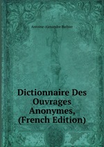 Dictionnaire Des Ouvrages Anonymes, (French Edition)