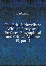 The British Novelists: With an Essay, and Prefaces, Biographical and Critical, Volume 49, part 1