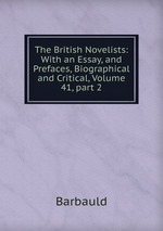 The British Novelists: With an Essay, and Prefaces, Biographical and Critical, Volume 41, part 2