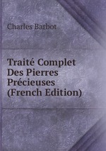 Trait Complet Des Pierres Prcieuses (French Edition)