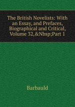 The British Novelists: With an Essay, and Prefaces, Biographical and Critical, Volume 32,&Nbsp;Part 1