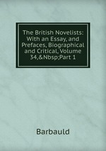 The British Novelists: With an Essay, and Prefaces, Biographical and Critical, Volume 34,&Nbsp;Part 1