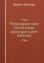 Theologiae vere Christianae apologia (Latin Edition)