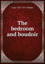 The bedroom and boudoir