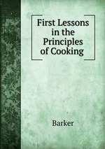 First Lessons in the Principles of Cooking