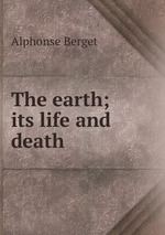 The earth; its life and death