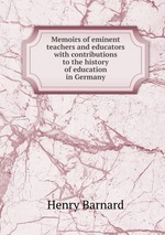 Memoirs of eminent teachers and educators with contributions to the history of education in Germany