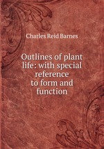 Outlines of plant life: with special reference to form and function