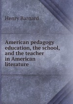 American pedagogy education, the school, and the teacher in American literature
