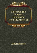 Notes On the Gospels, Condensed from the Amer. Ed