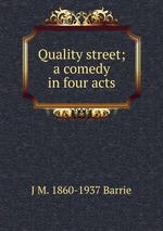 Quality street; a comedy in four acts